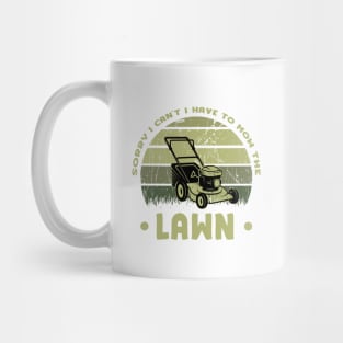 Sorry I Cant I Have To Mow The Lawn Funny Riding Mower Dad Mug